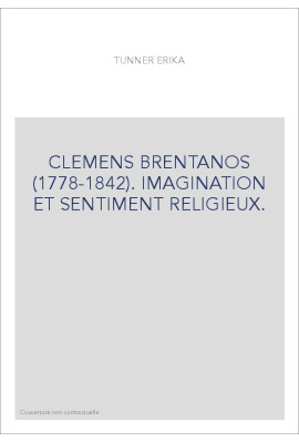 CLEMENS BRENTANOS (1778-1842). IMAGINATION ET SENTIMENT RELIGIEUX.