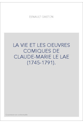 LA VIE ET LES OEUVRES COMIQUES DE CLAUDE-MARIE LE LAE (1745-1791).