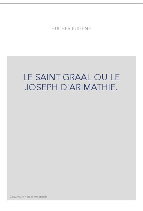 LE SAINT-GRAAL OU LE JOSEPH D'ARIMATHIE.