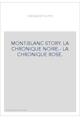 MONT-BLANC STORY. LA CHRONIQUE NOIRE.- LA CHRONIQUE ROSE.