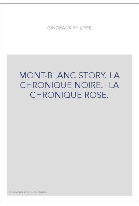 MONT-BLANC STORY. LA CHRONIQUE NOIRE.- LA CHRONIQUE ROSE.