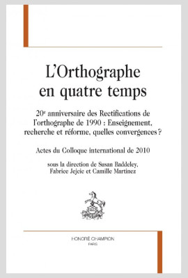 L'ORTHOGRAPHE EN QUATRE TEMPS  20E ANNIVERSAIRE DES RECTIFICATIONS DE L'ORTHOGRAPHE DE 1990 :