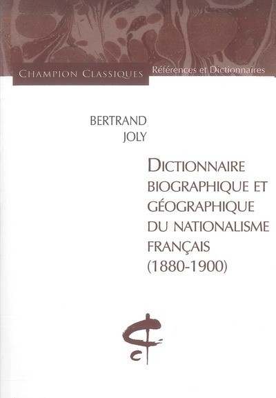DICTIONNAIRE BIOGRAPHIQUE ET GEOGRAPHIQUE DU           NATIONALISME FRANCAIS (1880-1900)
