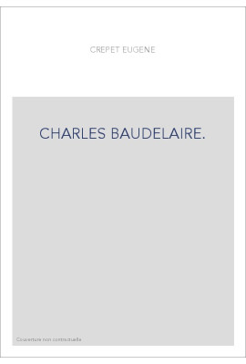 CHARLES BAUDELAIRE. ETUDE BIOGRAPHIQUE, SUIVIE DES "BAUDELAIRIANA" D'ASSELINEAU,