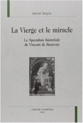 LA VIERGE ET LE MIRACLE. LE SPECULUM HISTORIALE DE     VINCENT DE BEAUVAIS.