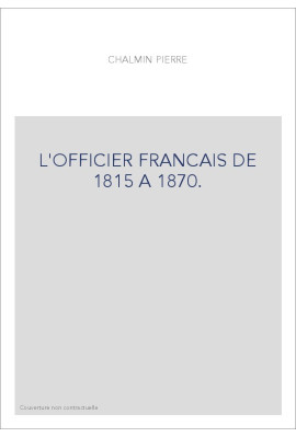 L'OFFICIER FRANCAIS DE 1815 A 1870.