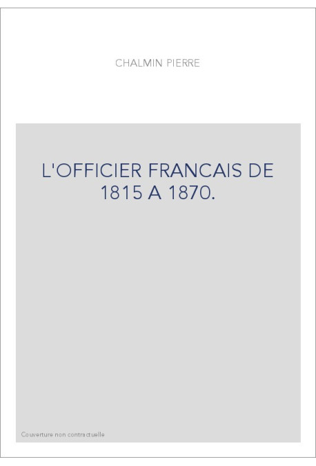 L'OFFICIER FRANCAIS DE 1815 A 1870.