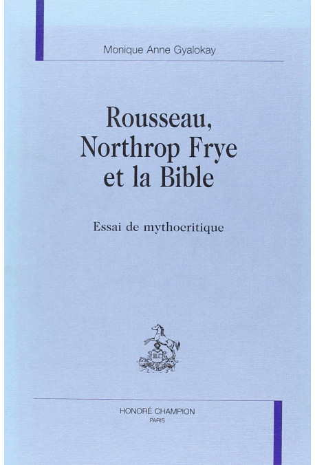 ROUSSEAU, NORTHROP FRYE ET LA BIBLE. ESSAI DE MYTHOCRITIQUE.