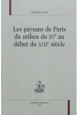 LES PAYSANS DE PARIS DU MILIEU DU XVE AU DEBUT DU XVIIE SIECLE