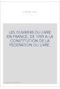 LES OUVRIERS DU LIVRE EN FRANCE, DE 1789 A LA CONSTITUTION DE LA FEDERATION DU LIVRE.