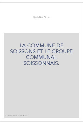 LA COMMUNE DE SOISSONS ET LE GROUPE COMMUNAL SOISSONNAIS.