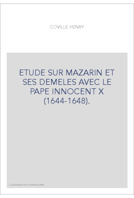 ETUDE SUR MAZARIN ET SES DEMELES AVEC LE PAPE INNOCENT X (1644-1648).