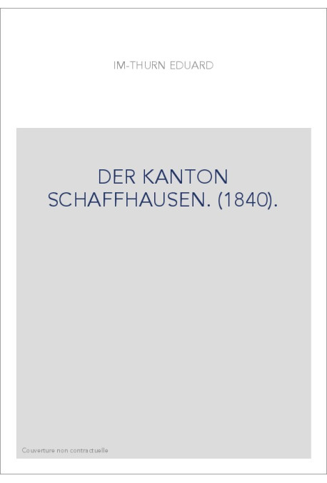 DER KANTON SCHAFFHAUSEN. (1840).
