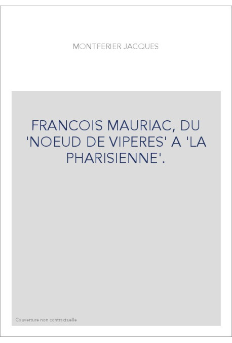 FRANCOIS MAURIAC, DU "NOEUD DE VIPERES" A "LA PHARISIENNE".