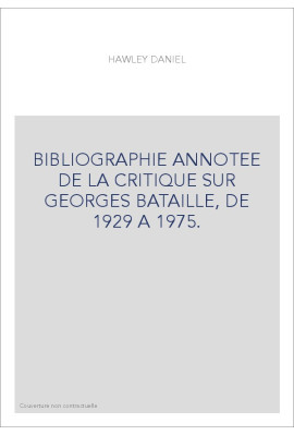 BIBLIOGRAPHIE ANNOTEE DE LA CRITIQUE SUR GEORGES BATAILLE, DE 1929 A 1975.