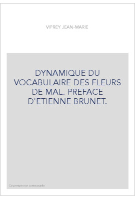 DYNAMIQUE DU VOCABULAIRE DES FLEURS DE MAL. PREFACE D'ETIENNE BRUNET.