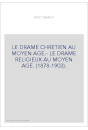 LE DRAME CHRETIEN AU MOYEN AGE.- LE DRAME RELIGIEUX AU MOYEN AGE. (1878-1903).