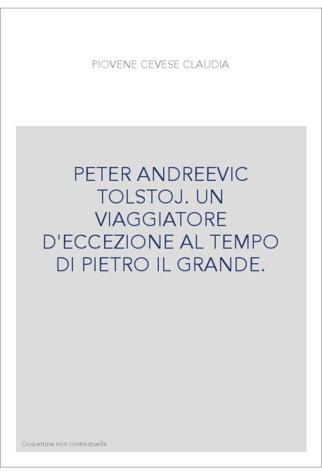 PETER ANDREEVIC TOLSTOJ. UN VIAGGIATORE D'ECCEZIONE AL TEMPO DI PIETRO IL GRANDE.