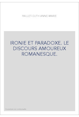IRONIE ET PARADOXE. LE DISCOURS AMOUREUX ROMANESQUE.