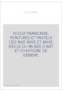 ECOLE FRANCAISE. PEINTURES ET PASTELS DES XVIE XVIIE ET XVIIIE SIECLE DU MUSEE D'ART ET D'HISTOIRE DE GENEVE