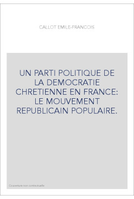 UN PARTI POLITIQUE DE LA DEMOCRATIE CHRETIENNE EN FRANCE: LE MOUVEMENT REPUBLICAIN POPULAIRE.