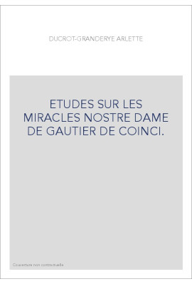 ETUDES SUR LES MIRACLES NOSTRE DAME DE GAUTIER DE COINCI.
