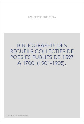 BIBLIOGRAPHIE DES RECUEILS COLLECTIFS DE POESIES PUBLIES DE 1597 A 1700. (1901-1905).