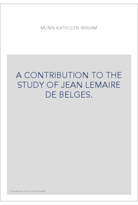 A CONTRIBUTION TO THE STUDY OF JEAN LEMAIRE DE BELGES.