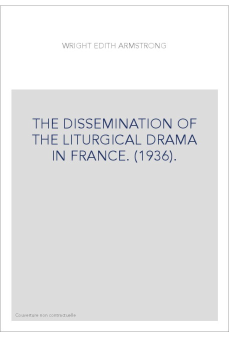 THE DISSEMINATION OF THE LITURGICAL DRAMA IN FRANCE. (1936).