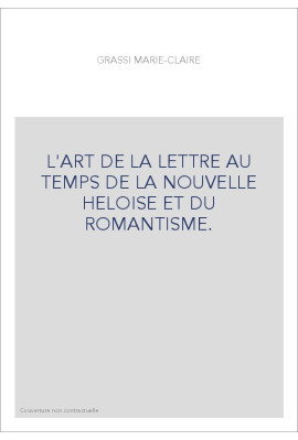 L'ART DE LA LETTRE AU TEMPS DE LA NOUVELLE HELOISE ET DU ROMANTISME.