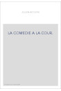 LA COMEDIE A LA COUR. LES THEATRES DE SOCIETE ROYALE PENDANT LE SIECLE DERNIER   LA DUCHESSE DU MAINE ET