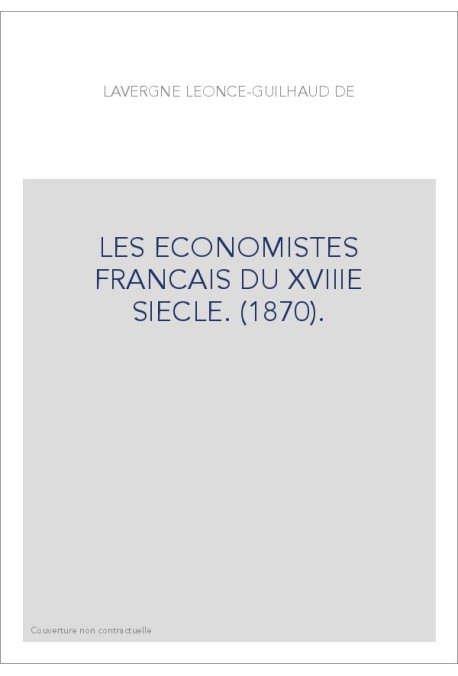 LES ECONOMISTES FRANCAIS DU XVIIIE SIECLE. (1870).