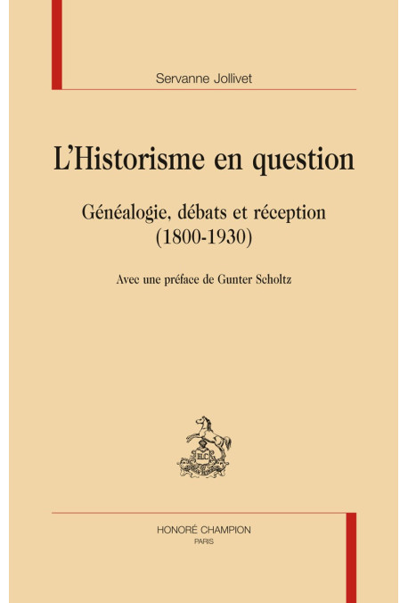 L'HISTORISME EN QUESTION  GÉNÉALOGIE, DÉBATS ET RÉCEPTION  (1800-1930)