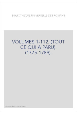 BIBLIOTHEQUE UNIVERSELLE DES ROMANS VOLUMES 1-112. (TOUT CE QUI A PARU). (1775-1789).
