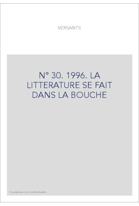 VERSANTS 30. LA LITTERATURE SE FAIT DANS LA BOUCHE.