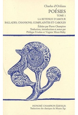 POESIES. TOME 1:LA RETENUE D'AMOUR, BALLADES, CHANSONS, COMPLAINTES ET CAROLES