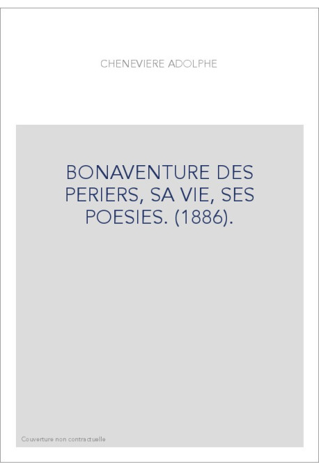 BONAVENTURE DES PERIERS, SA VIE, SES POESIES. (1886).