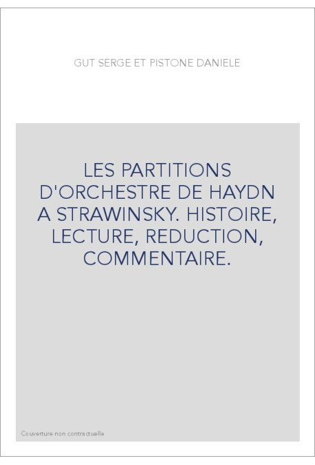LES PARTITIONS D'ORCHESTRE DE HAYDN A STRAVINSKY. HISTOIRE, LECTURE, REDUCTION, COMMENTAIRE.