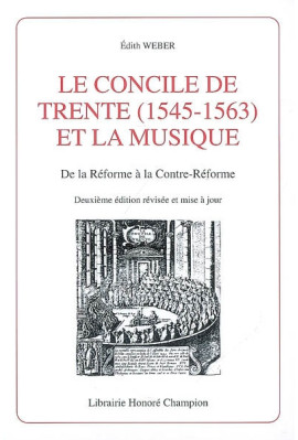 LE CONCILE DE TRENTE (1545-1563) ET LA MUSIQUE. DE LA REFORME A LA CONTRE-REFORME