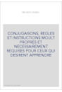 CONJUGAISONS, REGLES ET INSTRUCTIONS MOULT PROPRES ET NECESSAIREMENT REQUISES POUR CEUX QUI DESIRENT APPRENDRE
