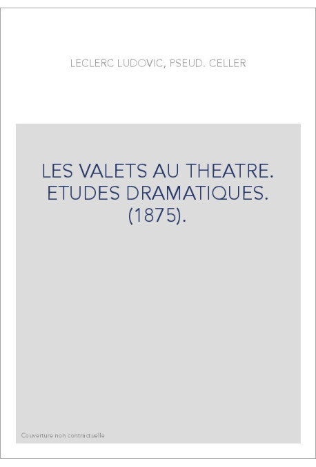 LES VALETS AU THEATRE. ETUDES DRAMATIQUES. (1875).