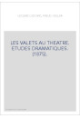 LES VALETS AU THEATRE. ETUDES DRAMATIQUES. (1875).