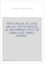 RHETORIQUE DE JULES VALLES. LES FIGURES DE LA DENOMINATION ET DE L'ANALOGIE DANS L' 'ENFANT'.