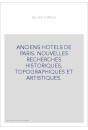 ANCIENS HOTELS DE PARIS. NOUVELLES RECHERCHES HISTORIQUES, TOPOGRAPHIQUES ET ARTISTIQUES.