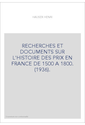 RECHERCHES ET DOCUMENTS SUR L'HISTOIRE DES PRIX EN FRANCE DE 1500 A 1800. (1936).