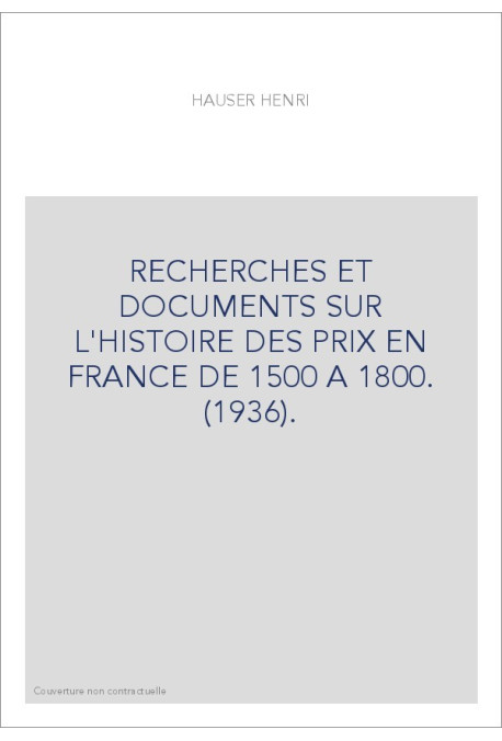 RECHERCHES ET DOCUMENTS SUR L'HISTOIRE DES PRIX EN FRANCE DE 1500 A 1800. (1936).