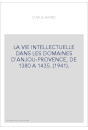 LA VIE INTELLECTUELLE DANS LES DOMAINES D'ANJOU-PROVENCE, DE 1380 A 1435. (1941).