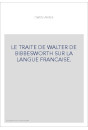 LE TRAITE DE WALTER DE BIBBESWORTH SUR LA LANGUE FRANCAISE.