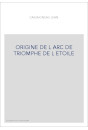 ORIGINE DE L ARC DE TRIOMPHE DE L ETOILE