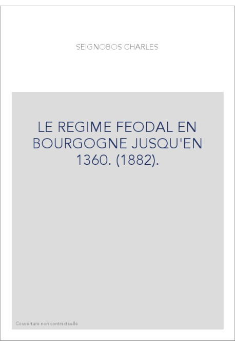 LE REGIME FEODAL EN BOURGOGNE JUSQU'EN 1360. (1882).